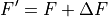 F^\prime = F + \Delta F