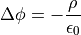 \Delta \phi = - \frac{\rho}{\epsilon_0}
