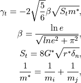 \gamma_t = -2 \sqrt{\frac{5}{6}} \beta \sqrt{S_t m^*},
\beta = \frac{\ln{e}}{\sqrt{ln{e}^2 + \pi^2}},
S_t = 8 G^* \sqrt{r^* \delta_n},
\frac{1}{m^*} = \frac{1}{m_i} + \frac{1}{m_j},