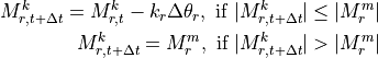 M^k_{r,t+\Delta t} = M^k_{r,t}  -k_r\Delta\theta_r, \ \text{if} \ |M^k_{r,t+\Delta t}| \leq |M^m_r|

M^k_{r,t+\Delta t} = M^m_r, \ \text{if} \ |M^k_{r,t+\Delta t}| > |M^m_r|
