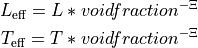 L_\mathrm{eff} = L * voidfraction^{-\Xi} \\
T_\mathrm{eff} = T * voidfraction^{-\Xi}