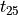t_{25}