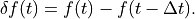 \delta f(t) = f(t) - f(t - \Delta t).