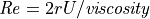 \mathit{Re} = 2rU/\mathit{viscosity}