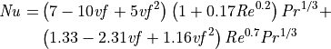 \mathit{Nu} = & \left( 7 - 10 \mathit{vf} + 5 \mathit{vf}^2 \right) \left( 1 + 0.17 \mathit{Re}^{0.2} \right) \mathit{Pr}^{1/3} + \\
& \left( 1.33 - 2.31 \mathit{vf} + 1.16 \mathit{vf}^2 \right) \mathit{Re}^{0.7} \mathit{Pr}^{1/3}