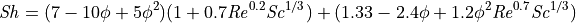 \mathit{Sh} = (7 - 10 \phi + 5 \phi^2) (1 + 0.7 \mathit{Re}^{0.2} \mathit{Sc}^{1/3}) + (1.33 - 2.4 \phi + 1.2 \phi^2 \mathit{Re}^{0.7} \mathit{Sc}^{1/3})