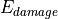 E_{damage}