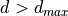 d > d_{max}