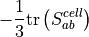 - \frac{1}{3} \mathrm{tr} \left( S_{ab}^{cell} \right)