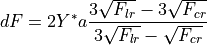 dF = 2 Y^* a \frac{3 \sqrt{F_{lr}} - 3 \sqrt{F_{cr}}}{3 \sqrt{F_{lr}} - \sqrt{F_{cr}}}