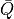 \bar{Q}