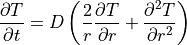 \frac{\partial T}{\partial t} = D \left(\frac{2}{r}\frac{\partial T}{\partial r} + \frac{\partial^2 T}{\partial r^2}\right)