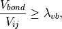 \frac{V_{bond}}{V_{ij}} \ge \lambda_{vb},