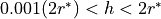 0.001 (2r^*) < h < 2r^*