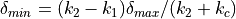 \delta_{min} = (k_2 - k_1) \delta_{max}/(k_2 + k_c)