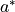 a^*