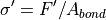 \sigma^\prime = F'/A_{bond}