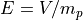E=V/m_p