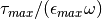 \tau_{max}/(\epsilon_{max} \omega)