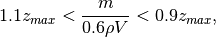 1.1 z_{max} < \frac{m}{0.6 \rho V} < 0.9 z_{max},