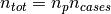 n_{tot} = n_p n_{cases}