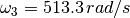 \omega_3 = 513.3\,rad/s
