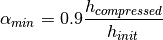 \alpha_{min} = 0.9\frac{h_{compressed}}{h_{init}}