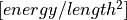 [energy/length^2]