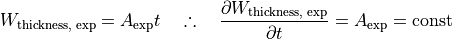W_{\text{thickness, exp}} = A_{\text{exp}} t \quad \therefore \quad \frac{\partial W_{\text{thickness, exp}}}{\partial t} = A_{\text{exp}} = \text{const}