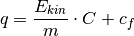 q = \frac{E_{kin}}{m} \cdot C+c_f