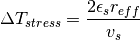 \Delta T_{stress} = \frac{2 \epsilon_{s} r_{eff}} {v_s}