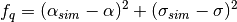 f_q = (\alpha_{sim} - \alpha)^2 + (\sigma_{sim} - \sigma)^2