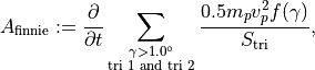 A_{\text{finnie}} := \frac{\partial}{\partial t} \sum_{\substack{\gamma > 1.0^{\circ} \\ \text{tri 1 and tri 2}}} \frac{0.5 m_p v_p^2 f(\gamma)}{S_{\text{tri}}},