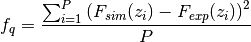 f_q = \frac{\sum_{i=1}^P \left ( F_{sim}(z_i) - F_{exp}(z_i) \right)^2}{P}