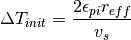 \Delta T_{init} = \frac{2 \epsilon_{pi} r_{eff}} {v_s}