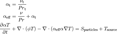 \alpha_\mathrm{t} &= \frac{\nu_\mathrm{t}}{\mathit{Pr}_\mathrm{t}}\\
\alpha_\mathrm{eff} &= \frac{\nu}{\mathit{Pr}} + \alpha_\mathrm{t}

\frac{\partial \alpha T}{\partial t} &+ \nabla \cdot \left( \phi T \right)
    - \nabla \cdot \left( \alpha_\mathrm{eff} \alpha \nabla T \right)
    = S_\mathrm{particles} + T_\mathrm{source}