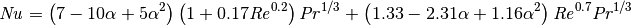 \mathit{Nu} = \left( 7 - 10 \mathit{\alpha} + 5 \mathit{\alpha}^2 \right) \left( 1 + 0.17 \mathit{Re}^{0.2} \right) \mathit{Pr}^{1/3} + \left( 1.33 - 2.31 \mathit{\alpha} + 1.16 \mathit{\alpha}^2 \right) \mathit{Re}^{0.7} \mathit{Pr}^{1/3}