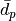 \bar{d}_p