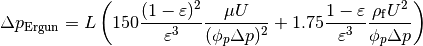 \Delta p_\mathrm{Ergun} = L \left( 150 \frac{(1 - \varepsilon)^2}{\varepsilon^3} \frac{\mu U}{(\phi_p \Delta p)^2}
+ 1.75 \frac{1 - \varepsilon}{\varepsilon^3} \frac{\rho_\mathrm{f} U^2}{\phi_p \Delta p} \right)