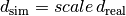 d_\mathrm{sim} = \mathop{scale} d_\mathrm{real}