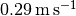 \SI{0.29}{\metre\per\second}