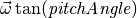 \vec{\omega} \tan(\mathit{pitchAngle})