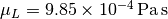 \mu_L = \SI{9.85e-4}{\pascal\second}