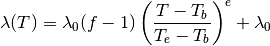 \lambda(T) = \lambda_0 (f - 1) \left( \frac{T - T_b}{T_e - T_b} \right)^e + \lambda_0