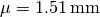 \mu = \SI{1.51}{\milli\metre}