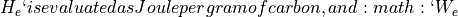 H_{e}`is evaluated as Joule per gram of carbon, and :math:`W_{e}