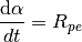 \frac{\mathrm{d} \alpha}{dt} = R_{pe}