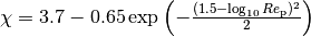 \chi = 3.7 - 0.65 \exp \left(-\frac{(1.5-\log_{10} \mathop{Re}_\mathrm{p})^2}{2} \right)