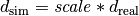 d_\mathrm{sim} = \mathit{scale} * d_\mathrm{real}