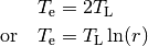 T_\mathrm{e} &= 2 T_\mathrm{L} \\
\mathrm{or} \quad T_\mathrm{e} &= T_\mathrm{L} \ln(r)